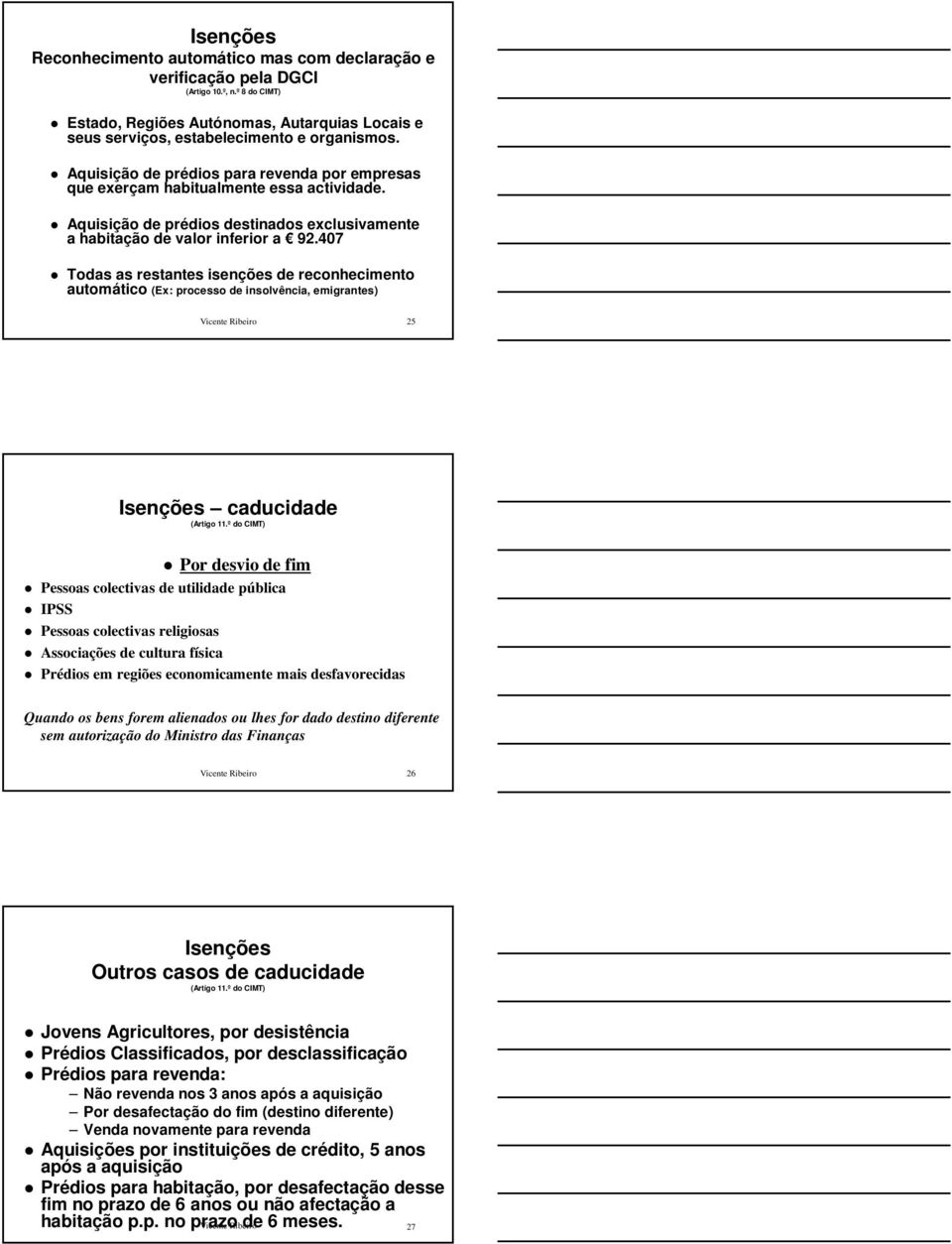 407 Todas as restantes isenções de reconhecimento automático (Ex: processo de insolvência, emigrantes) 25 Isenções caducidade (Artigo 11.