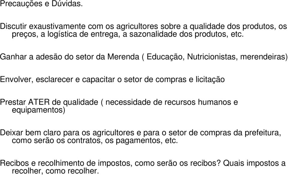 Ganhar a adesão do setor da Merenda ( Educação, Nutricionistas, merendeiras) Envolver, esclarecer e capacitar o setor de compras e licitação Prestar