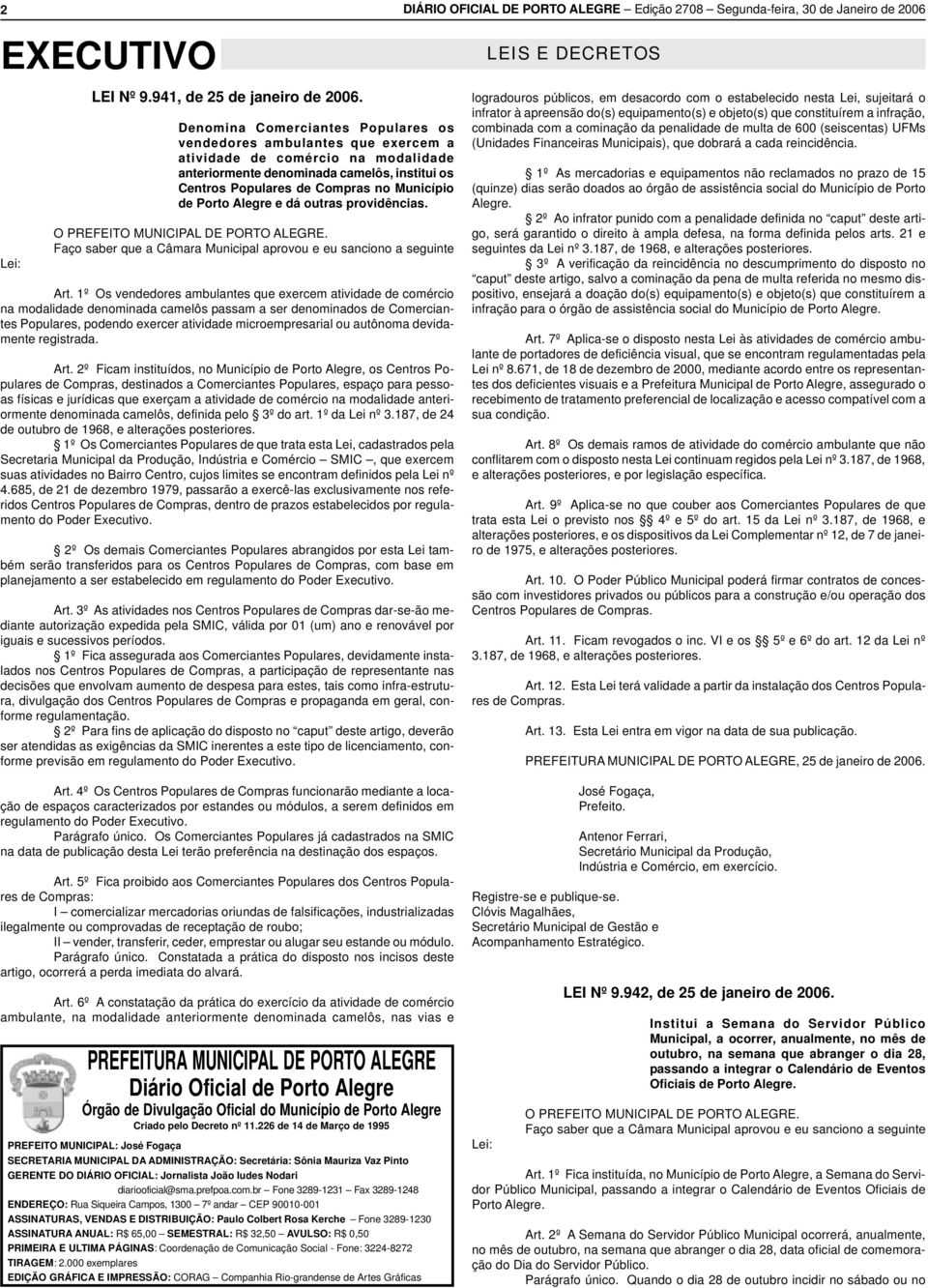 outrs providêncis. O PREFEITO MUNICIPAL DE PORTO ALEGRE. Fço sber que Câmr Municipl provou e eu snciono seguinte Art.