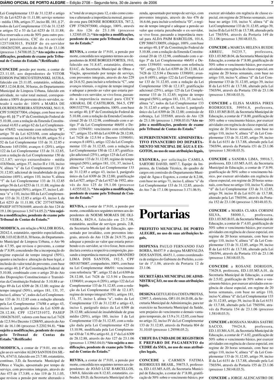 1.06 (processo 1.54708.05.2). Ato sujeito modificções, pendente de exme pelo Tribunl de Conts do Estdo. (Retificdo) CONCEDE pensão por morte, contr de 23.11.