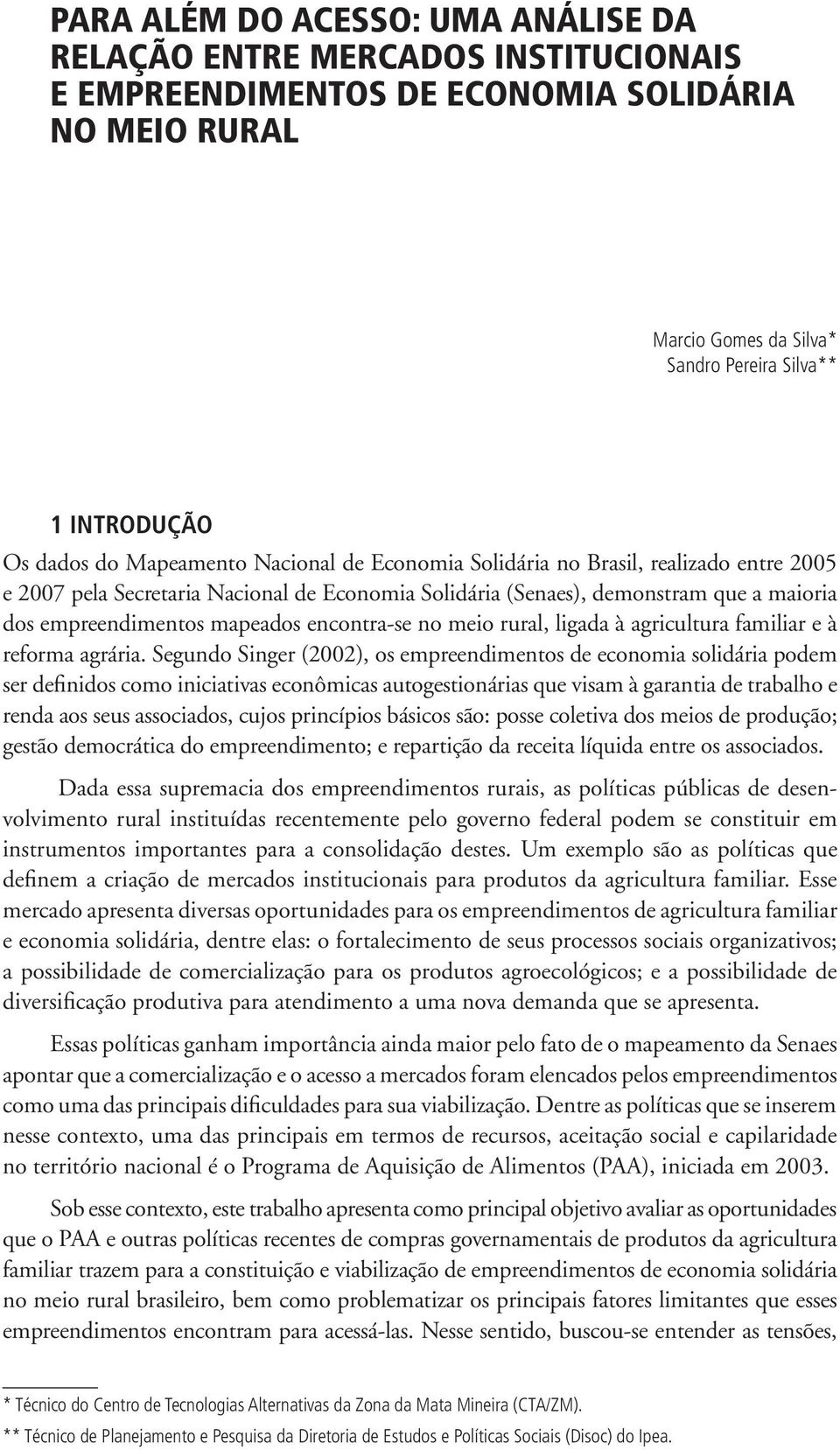 encontra-se no meio rural, ligada à agricultura familiar e à reforma agrária.