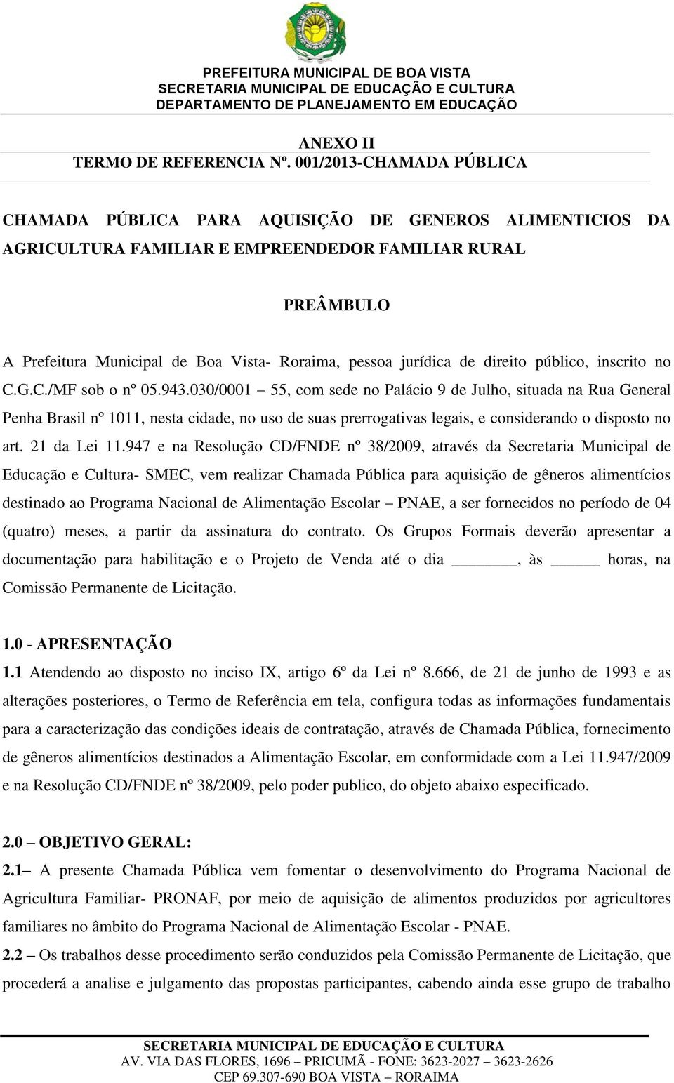 jurídica de direito público, inscrito no C.G.C./MF sob o nº 05.943.