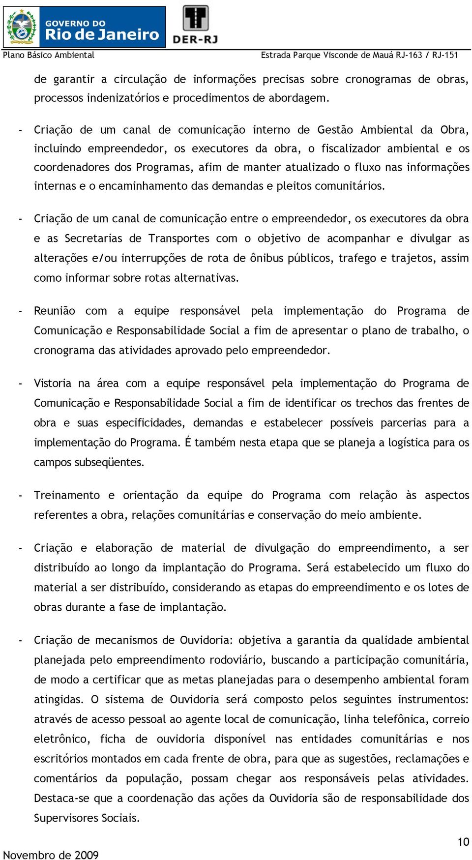 atualizado o fluxo nas informações internas e o encaminhamento das demandas e pleitos comunitários.