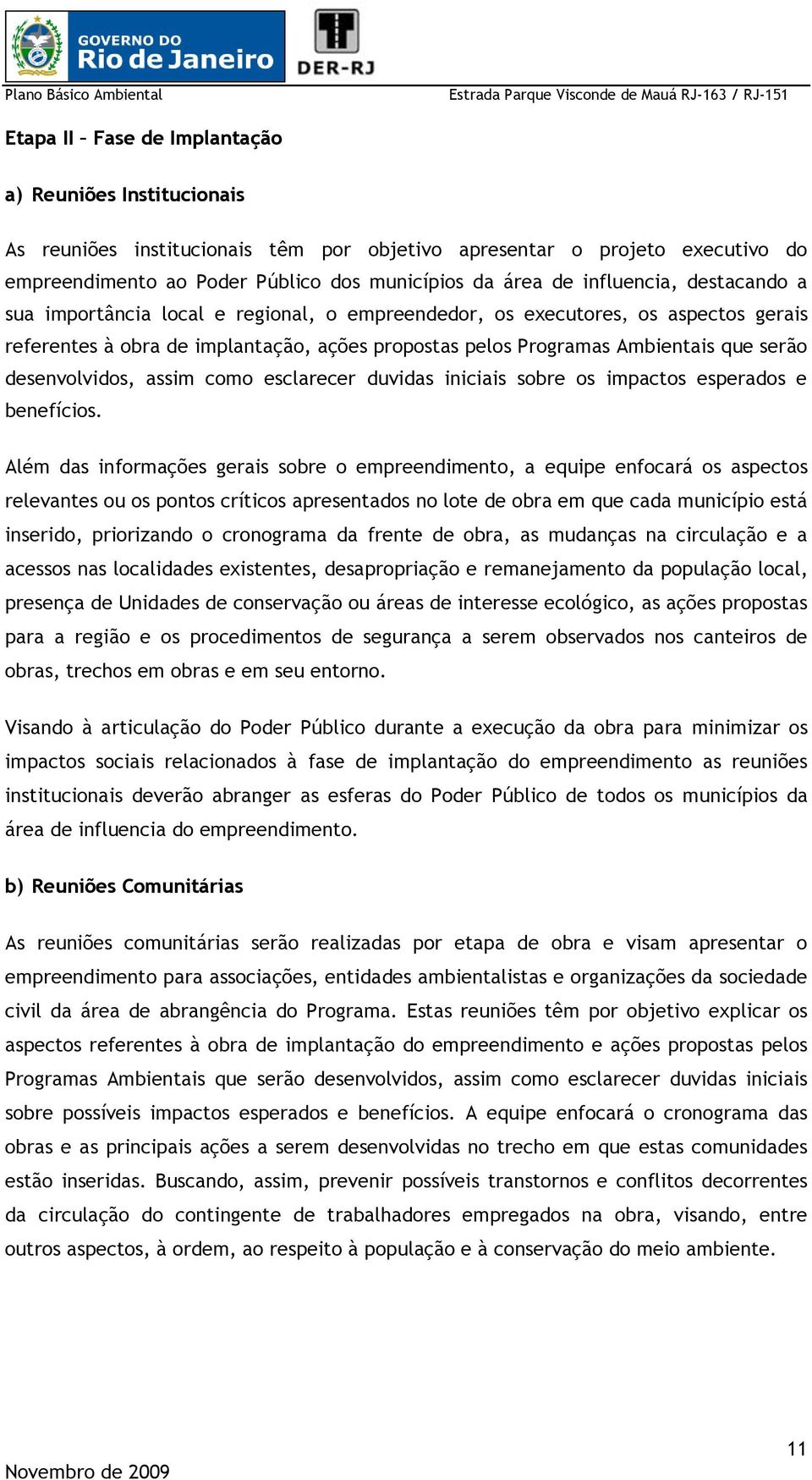 desenvolvidos, assim como esclarecer duvidas iniciais sobre os impactos esperados e benefícios.