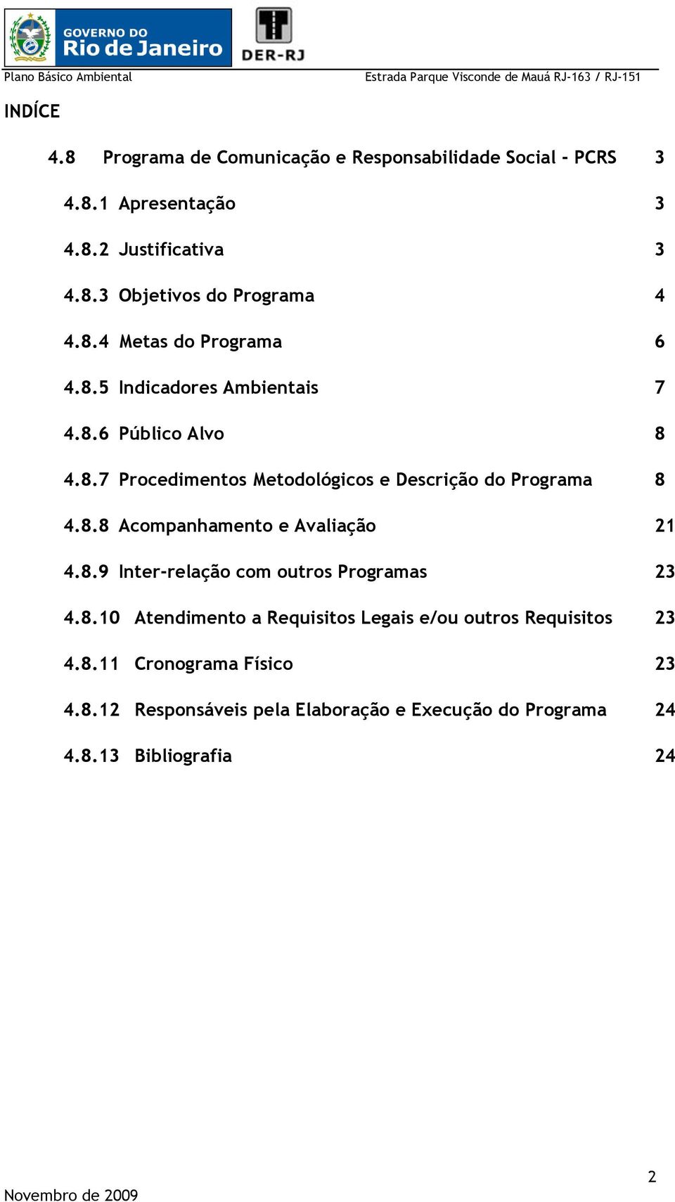 8.9 Inter-relação com outros Programas 4.8.10 Atendimento a Requisitos Legais e/ou outros Requisitos 4.8.11 Cronograma Físico 4.8.12 Responsáveis pela Elaboração e Execução do Programa 4.