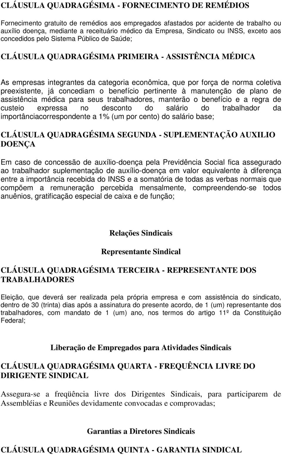 coletiva preexistente, já concediam o benefício pertinente à manutenção de plano de assistência médica para seus trabalhadores, manterão o benefício e a regra de custeio expressa no desconto do