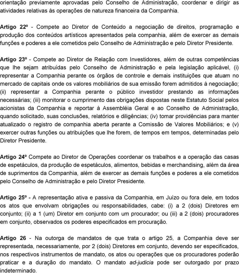 cometidos pelo Conselho de Administração e pelo Diretor Presidente.