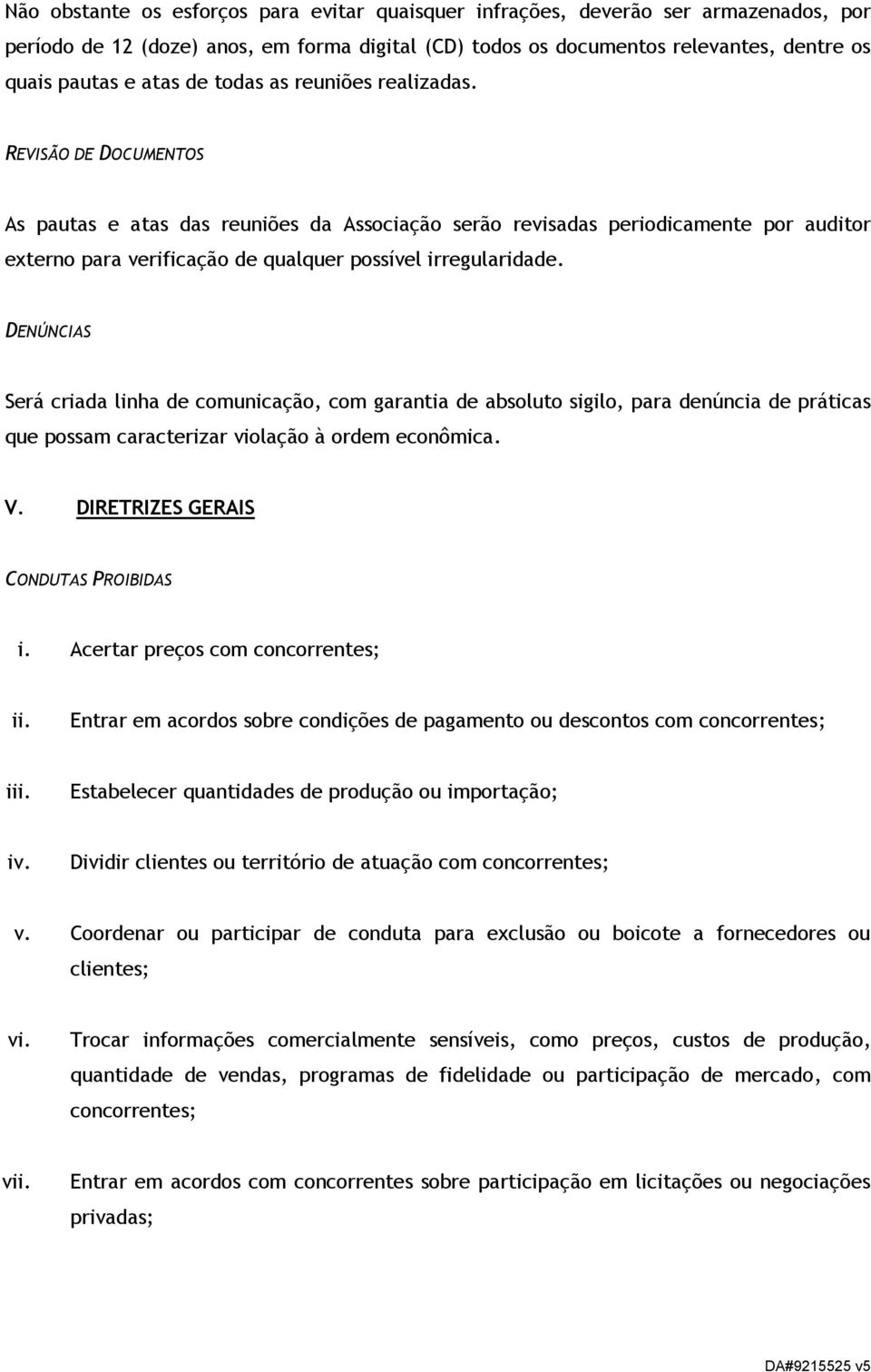 REVISÃO DE DOCUMENTOS As pautas e atas das reuniões da Associação serão revisadas periodicamente por auditor externo para verificação de qualquer possível irregularidade.