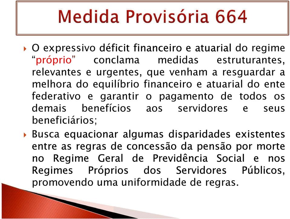 aos servidores e seus beneficiários; Busca equacionar algumas disparidades existentes entre as regras de concessão da pensão por