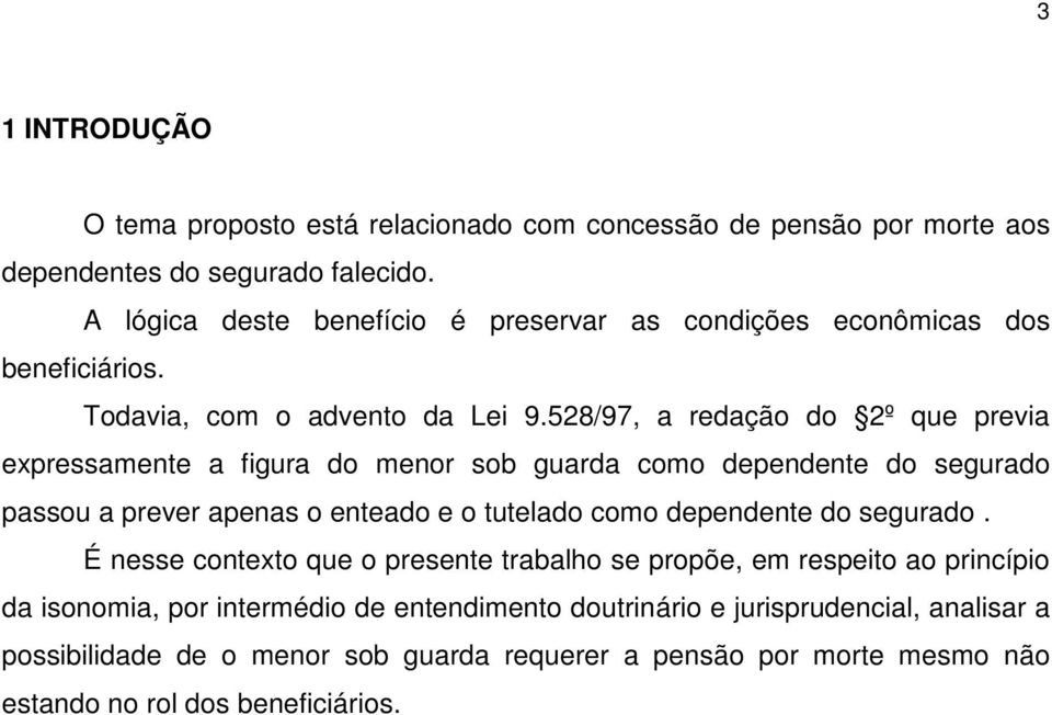 528/97, a redação do 2º que previa expressamente a figura do menor sob guarda como dependente do segurado passou a prever apenas o enteado e o tutelado como dependente do