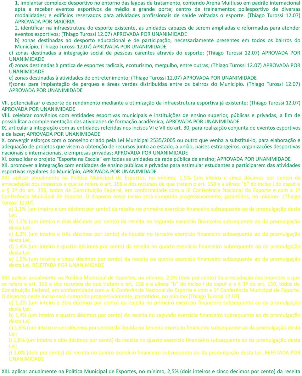 identificar na infraestrutura do esporte existente, as unidades capazes de serem ampliadas e reformadas para atender eventos esportivos; (Thiago Turossi 12.