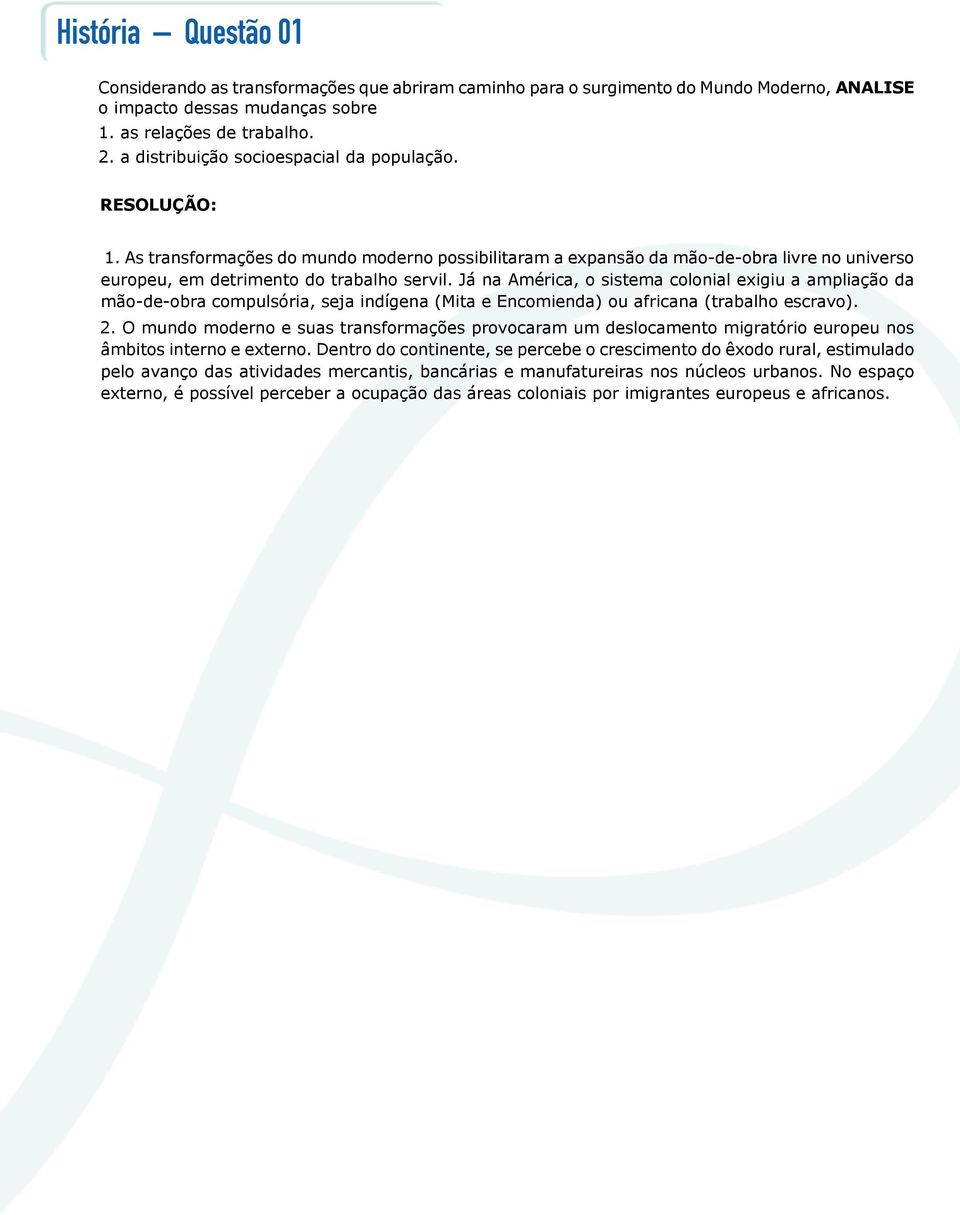 Já na América, o sistema colonial exigiu a ampliação da mão-de-obra compulsória, seja indígena (Mita e Encomienda) ou africana (trabalho escravo). 2.