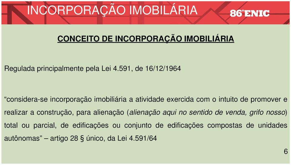 e realizar a construção, para alienação (alienação aqui no sentido de venda, grifo nosso) total ou