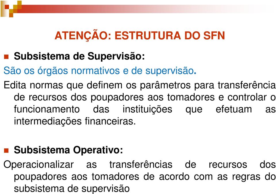 controlar o funcionamento das instituições que efetuam as intermediações financeiras.