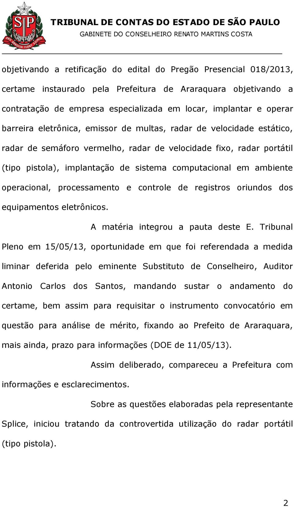 ambiente operacional, processamento e controle de registros oriundos dos equipamentos eletrônicos. A matéria integrou a pauta deste E.