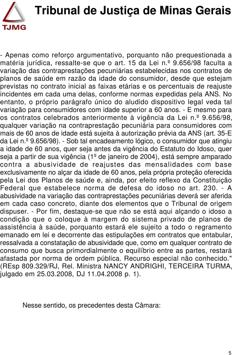 etárias e os percentuais de reajuste incidentes em cada uma delas, conforme normas expedidas pela ANS.