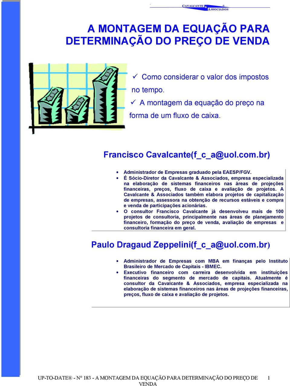 É Sócio-Diretor da Cavalcante Associados, empresa especializada na elaboração de sistemas financeiros nas áreas de projeções financeiras, preços, fluxo de caixa e avaliação de projetos.