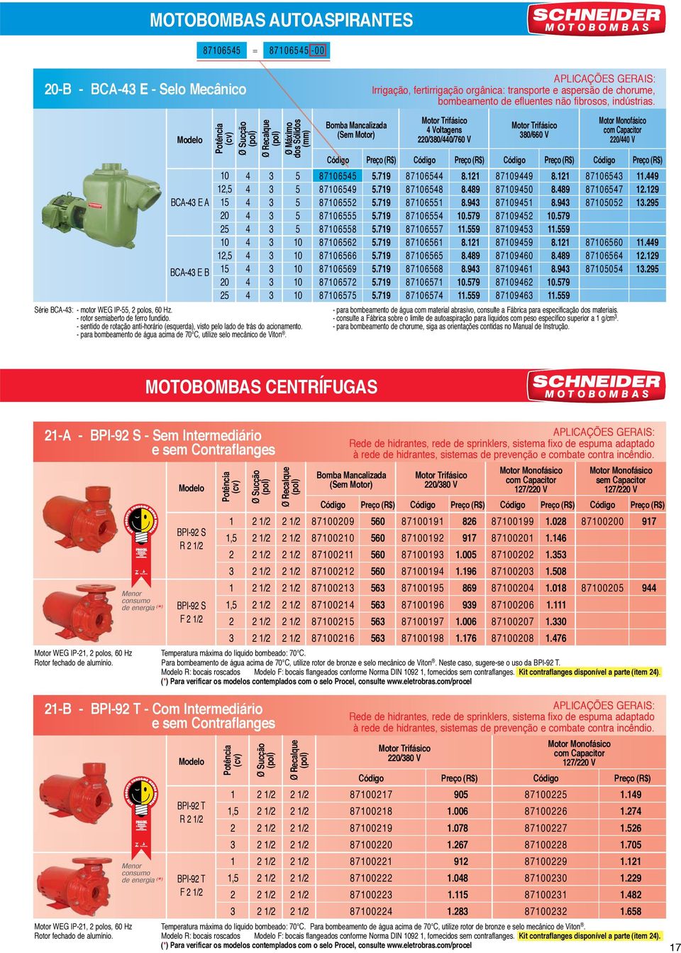 .9.9 0.79.9..9.9 0.79.9 70 707 700 700 70 700 Série BCA-: - motor WEG IP-, polos, 0 Hz. - para bombeamento de água com material abrasivo, consulte a Fábrica para especificação dos materiais.