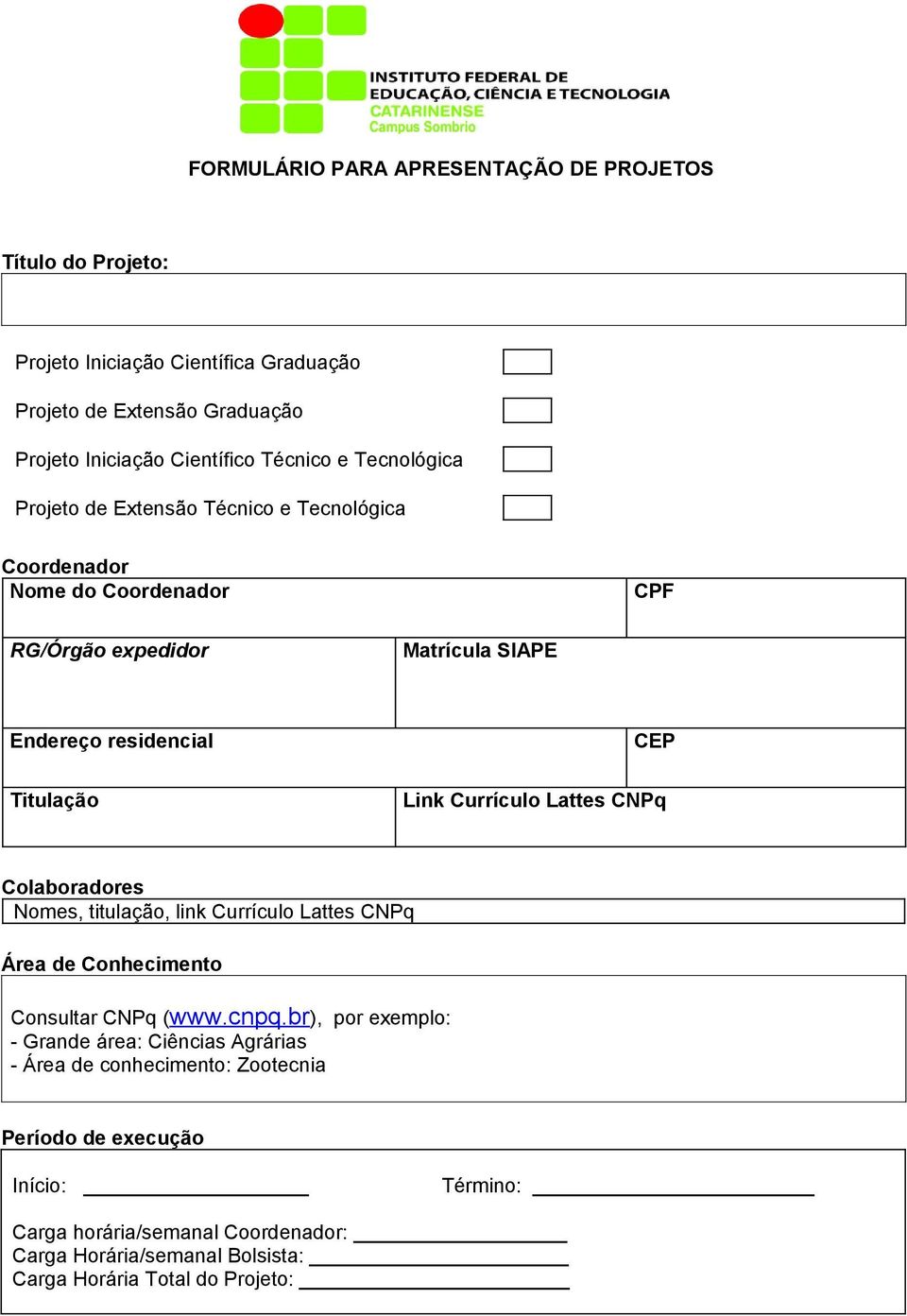 Currículo Lattes CNPq Colaboradores Nomes, titulação, link Currículo Lattes CNPq Área de Conhecimento Consultar CNPq (www.cnpq.