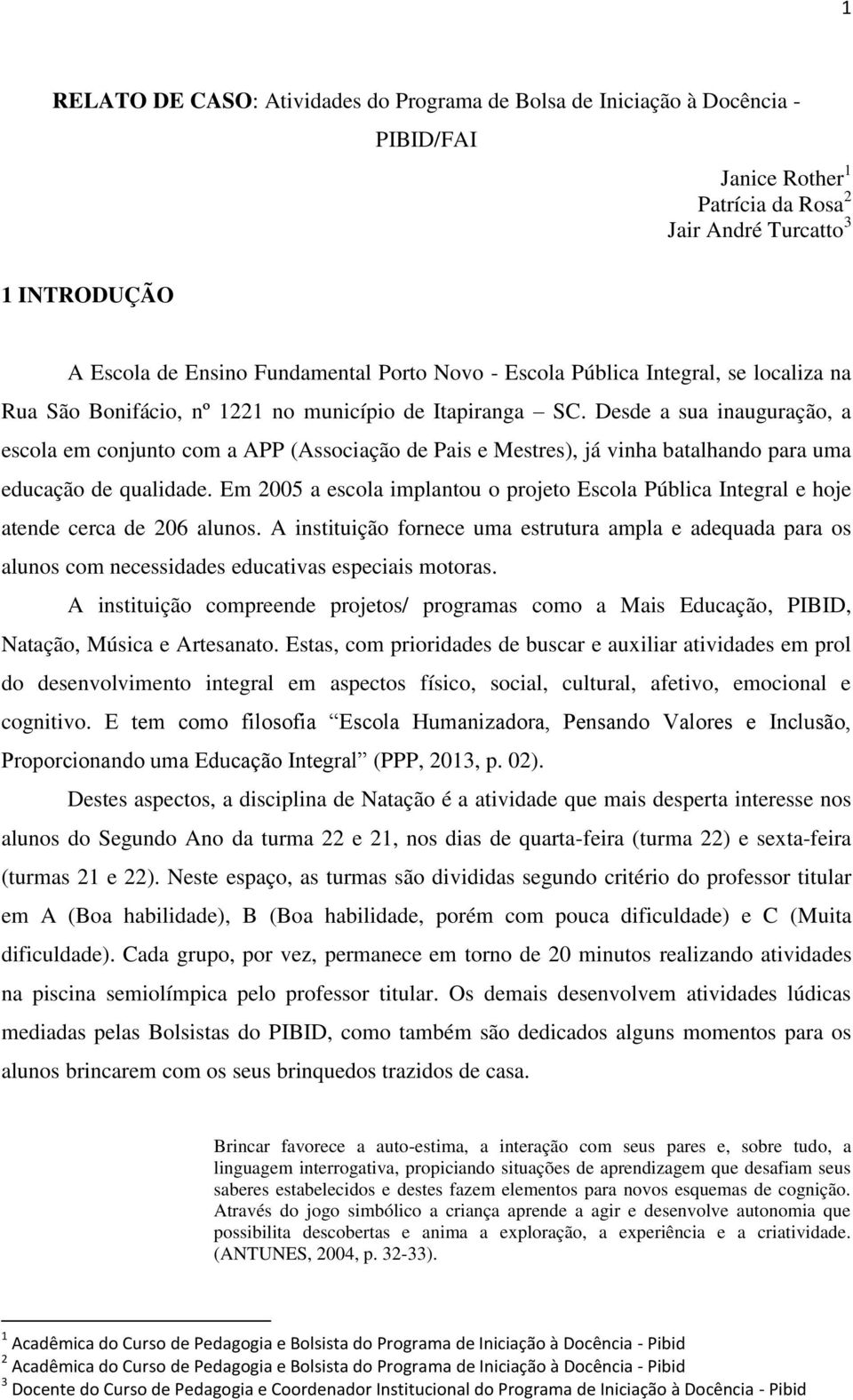 Desde a sua inauguração, a escola em conjunto com a APP (Associação de Pais e Mestres), já vinha batalhando para uma educação de qualidade.