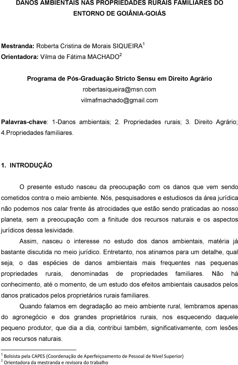 Danos ambientais; 2. Propriedades rurais; 3. Direito Agrário; 4.Propriedades familiares. 1.