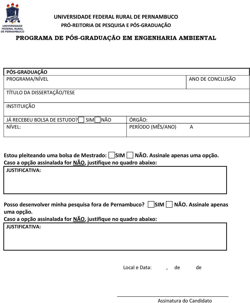 SIM NÃO ÓRGÃO: NÍVEL: PERÍODO (MÊS/ANO) A Estou pleiteando uma bolsa de Mestrado: SIM NÃO. Assinale apenas uma opção.