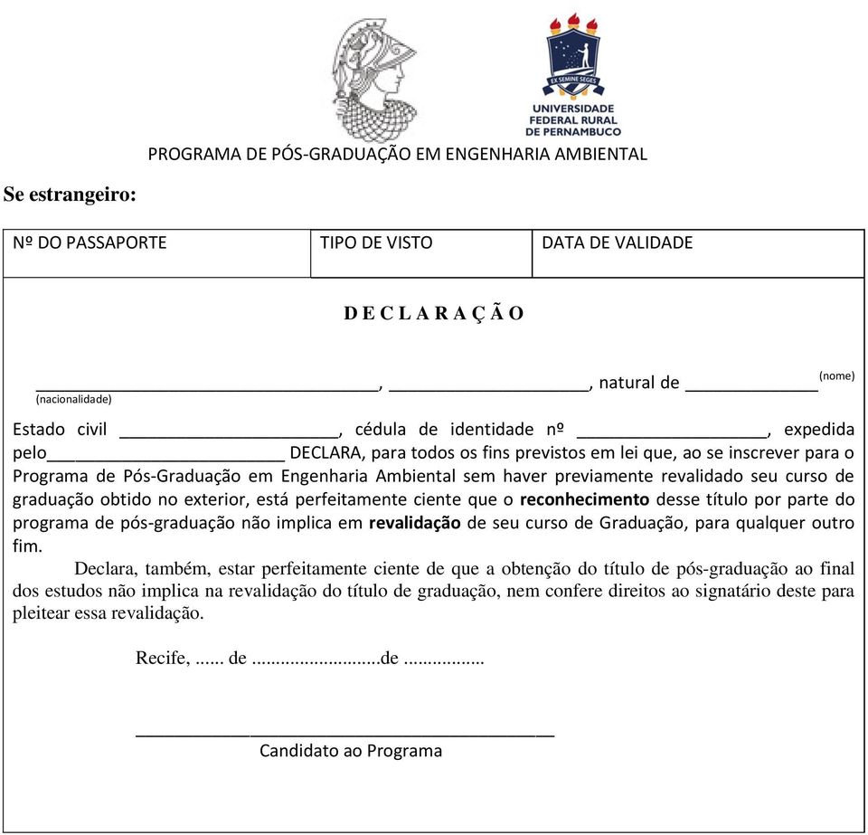 ciente que o reconhecimento desse título por parte do programa de pós-graduação não implica em revalidação de seu curso de Graduação, para qualquer outro fim.