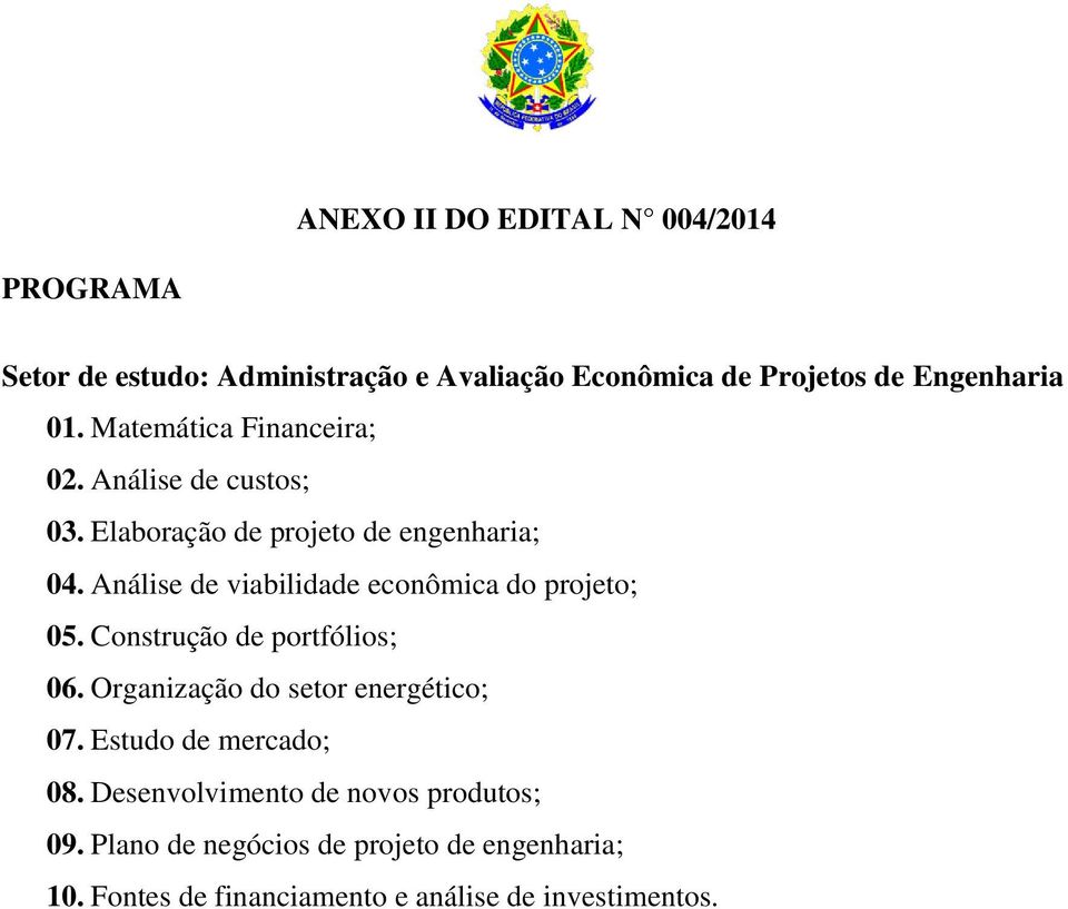 Análise de viabilidade econômica do projeto; 05. Construção de portfólios; 06. Organização do setor energético; 07.