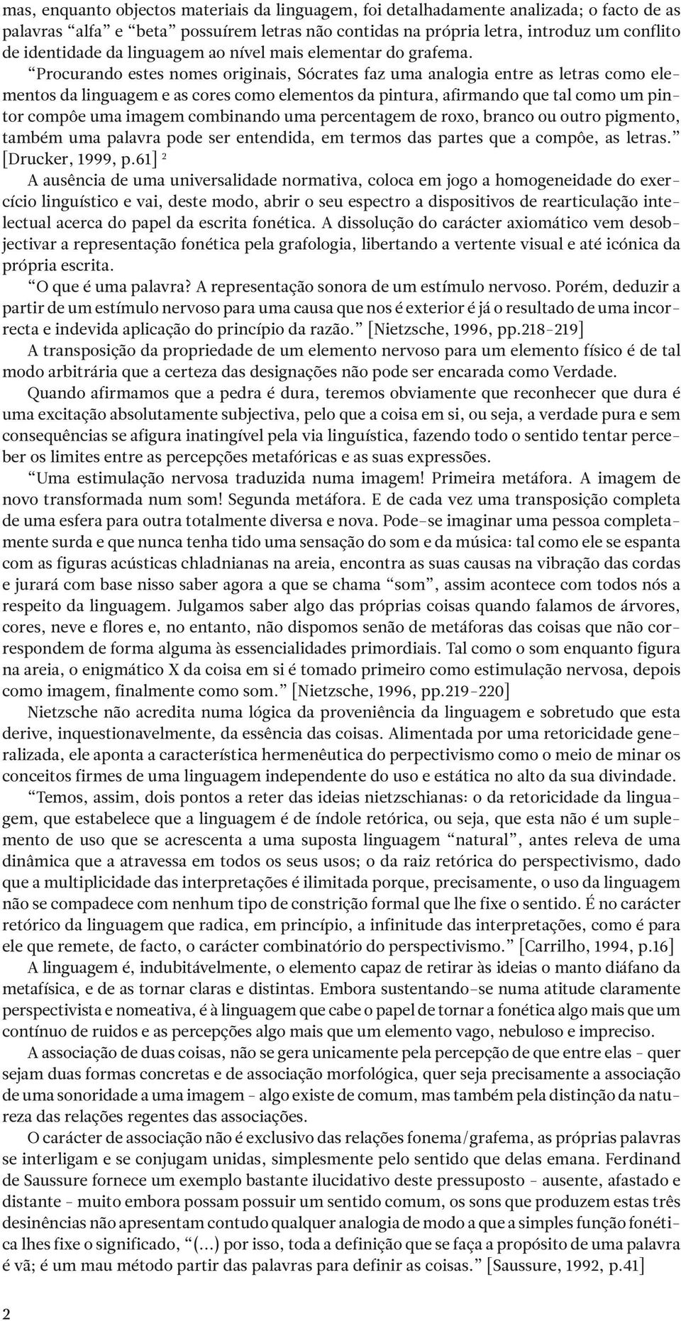 Procurando estes nomes originais, Sócrates faz uma analogia entre as letras como elementos da linguagem e as cores como elementos da pintura, afirmando que tal como um pintor compôe uma imagem