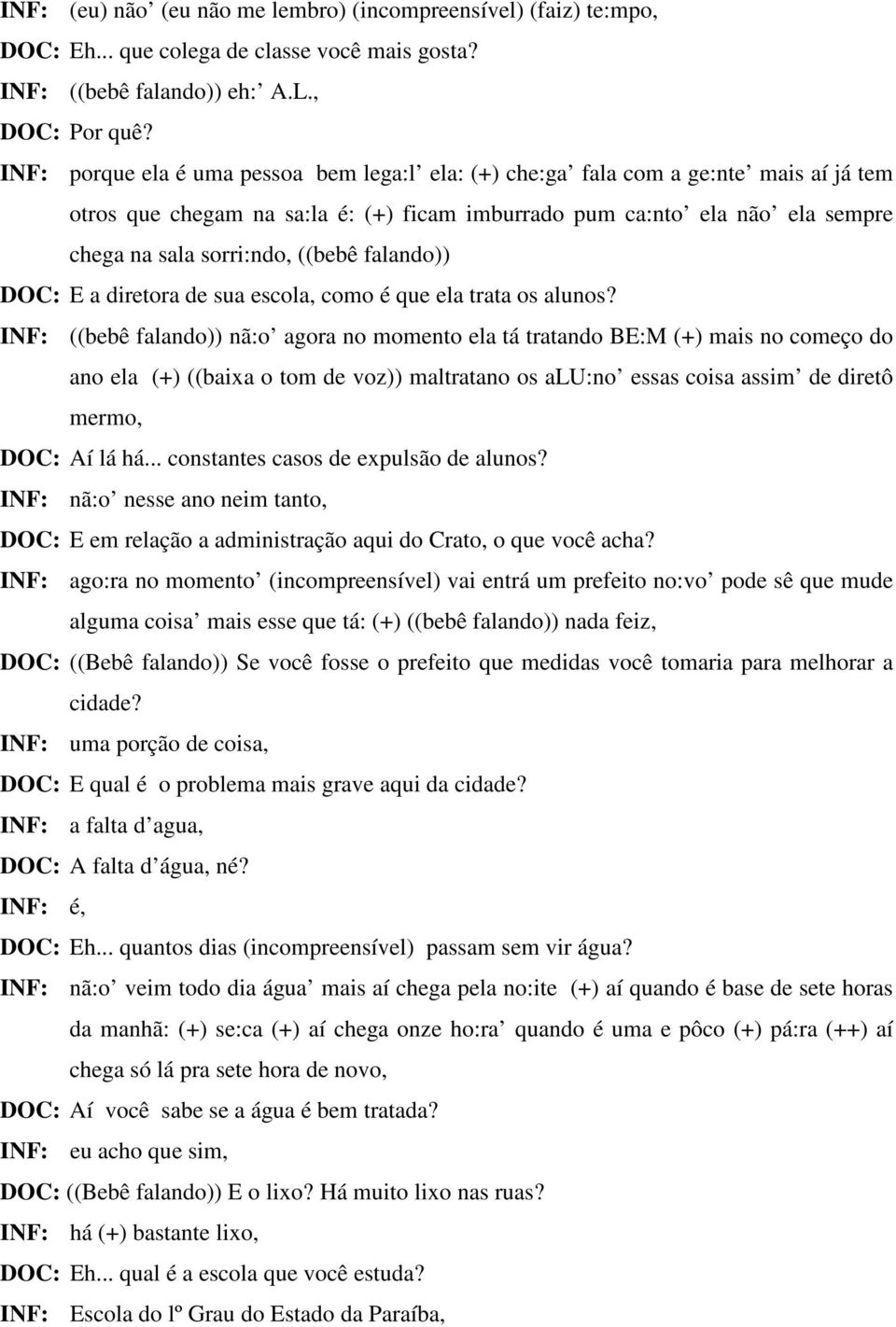 falando)) DOC: E a diretora de sua escola, como é que ela trata os alunos?