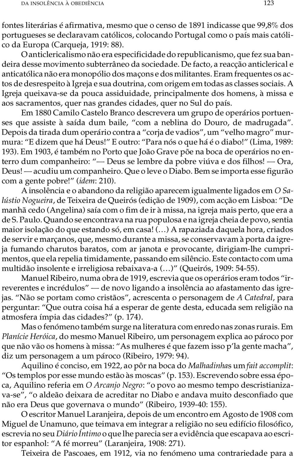 O an ti cle ri ca lis mo não era es pe ci fi ci da de do re pu bli ca nis mo, que fez sua ban - de i ra des se mo vi men to sub ter râ neo da so ci e da de.