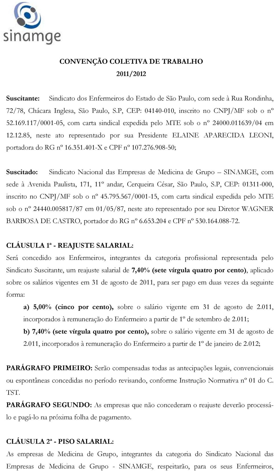 12.85, neste ato representado por sua Presidente ELAINE APARECIDA LEONI, portadora do RG nº 16.351.401-X e CPF nº 107.276.
