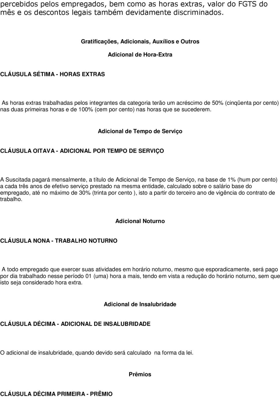 cento) nas duas primeiras horas e de 100% (cem por cento) nas horas que se sucederem.