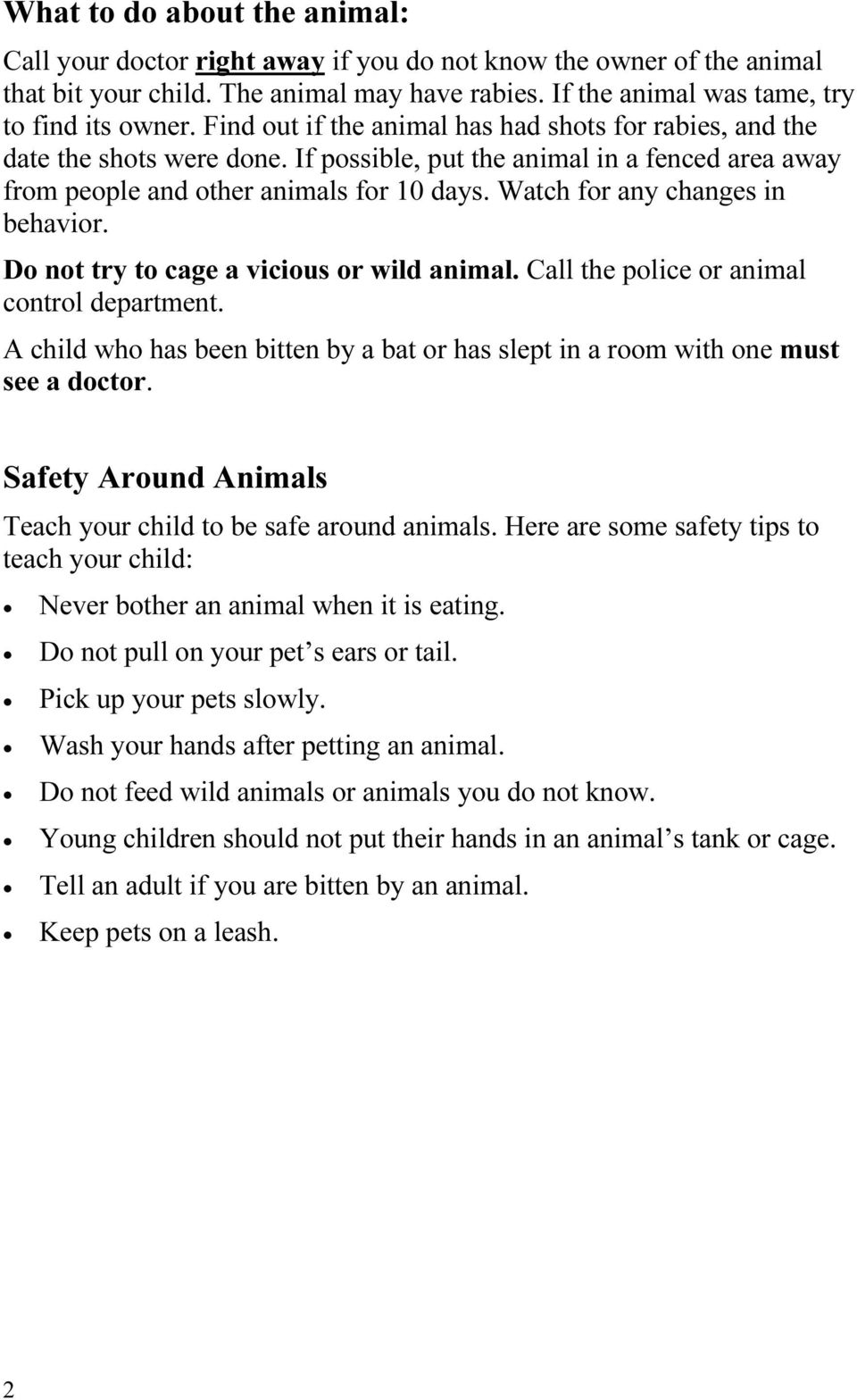 Watch for any changes in behavior. Do not try to cage a vicious or wild animal. Call the police or animal control department.