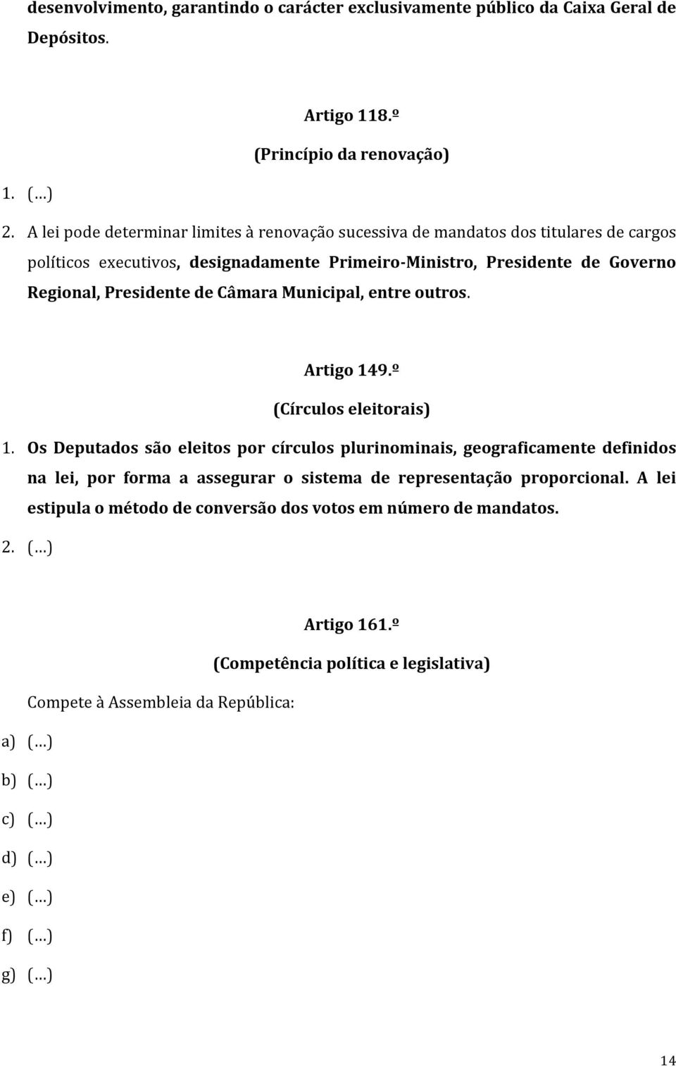 Regional,PresidentedeCâmaraMunicipal,entreoutros. Artigo149.º (Círculoseleitorais) 1.