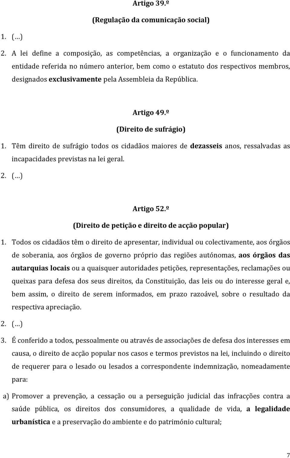 designadosexclusivamentepelaassembleiadarepública. Artigo49.º (Direitodesufrágio) 1.