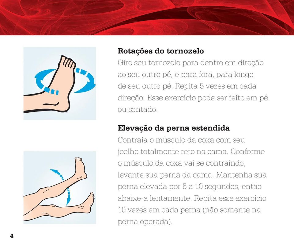 Elevação da perna estendida Contraia o músculo da coxa com seu joelho totalmente reto na cama.
