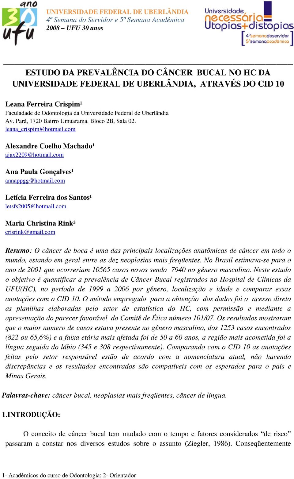 com Alexandre Coelho Machado¹ ajax2209@hotmail.com Ana Paula Gonçalves¹ annappgg@hotmail.com Letícia Ferreira dos Santos¹ letsfs2005@hotmail.com Maria Christina Rink² crisrink@gmail.