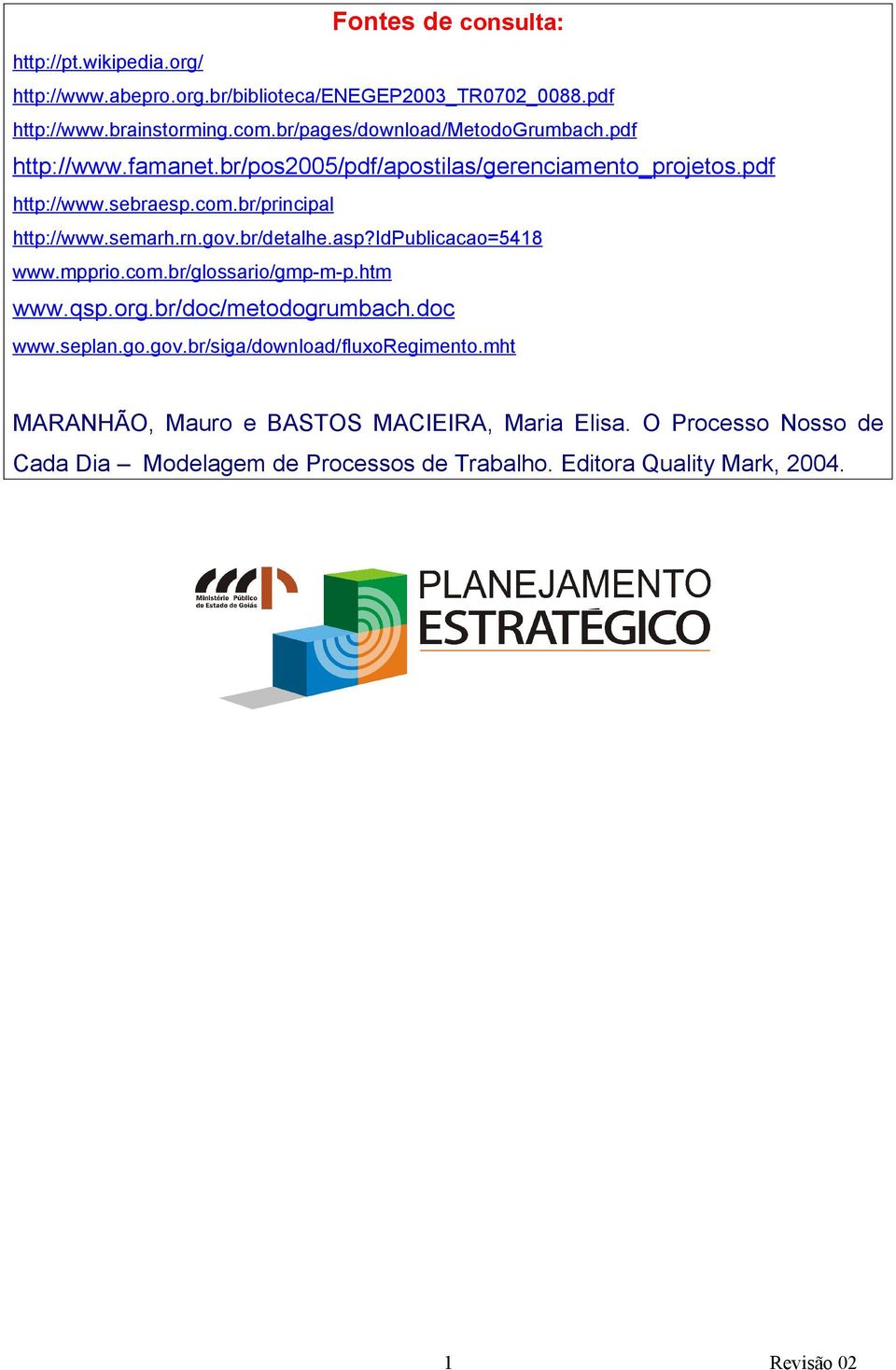 br/principal http://www.semarh.rn.gov.br/detalhe.asp?idpublicacao=548 www.mpprio.com.br/glossario/gmp-m-p.htm www.qsp.org.br/doc/metodogrumbach.doc www.