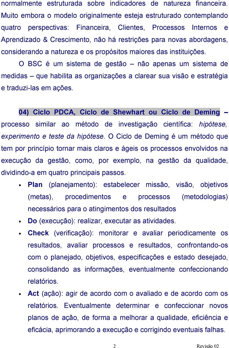 considerando a natureza e os propósitos maiores das instituições.