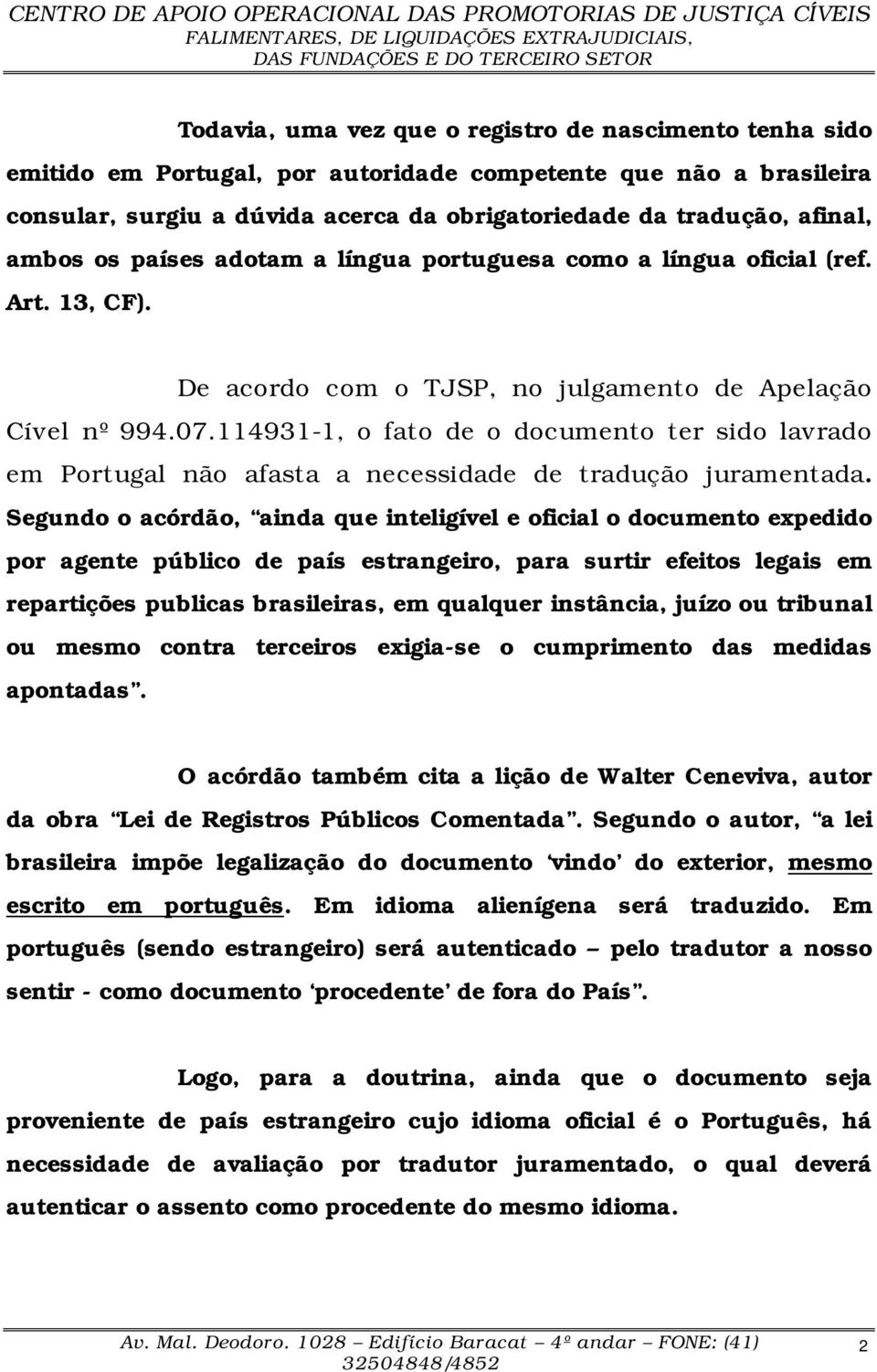 114931-1, o fato de o documento ter sido lavrado em Portugal não afasta a necessidade de tradução juramentada.