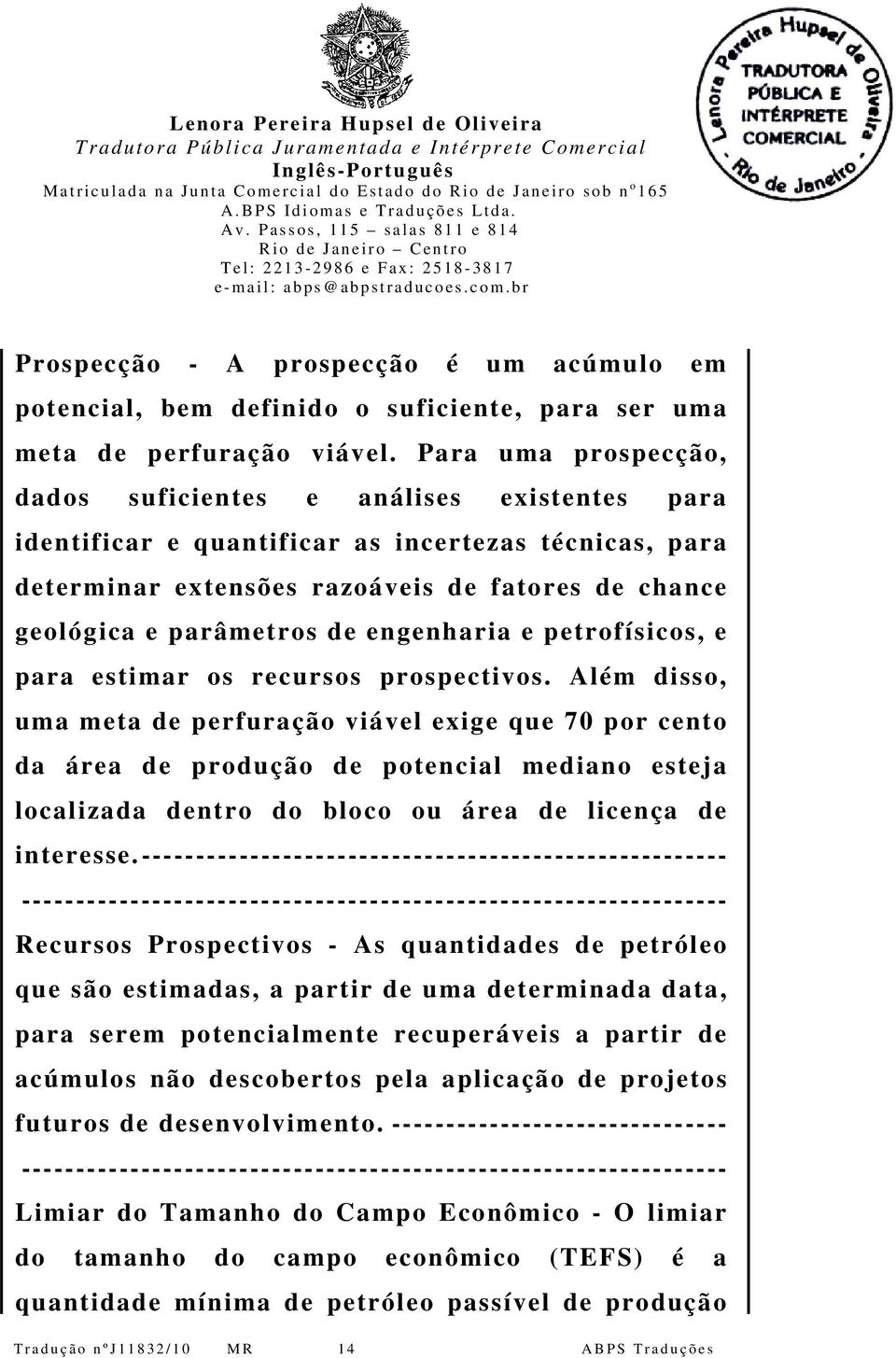 engenharia e petrofísicos, e para estimar os recursos prospectivos.