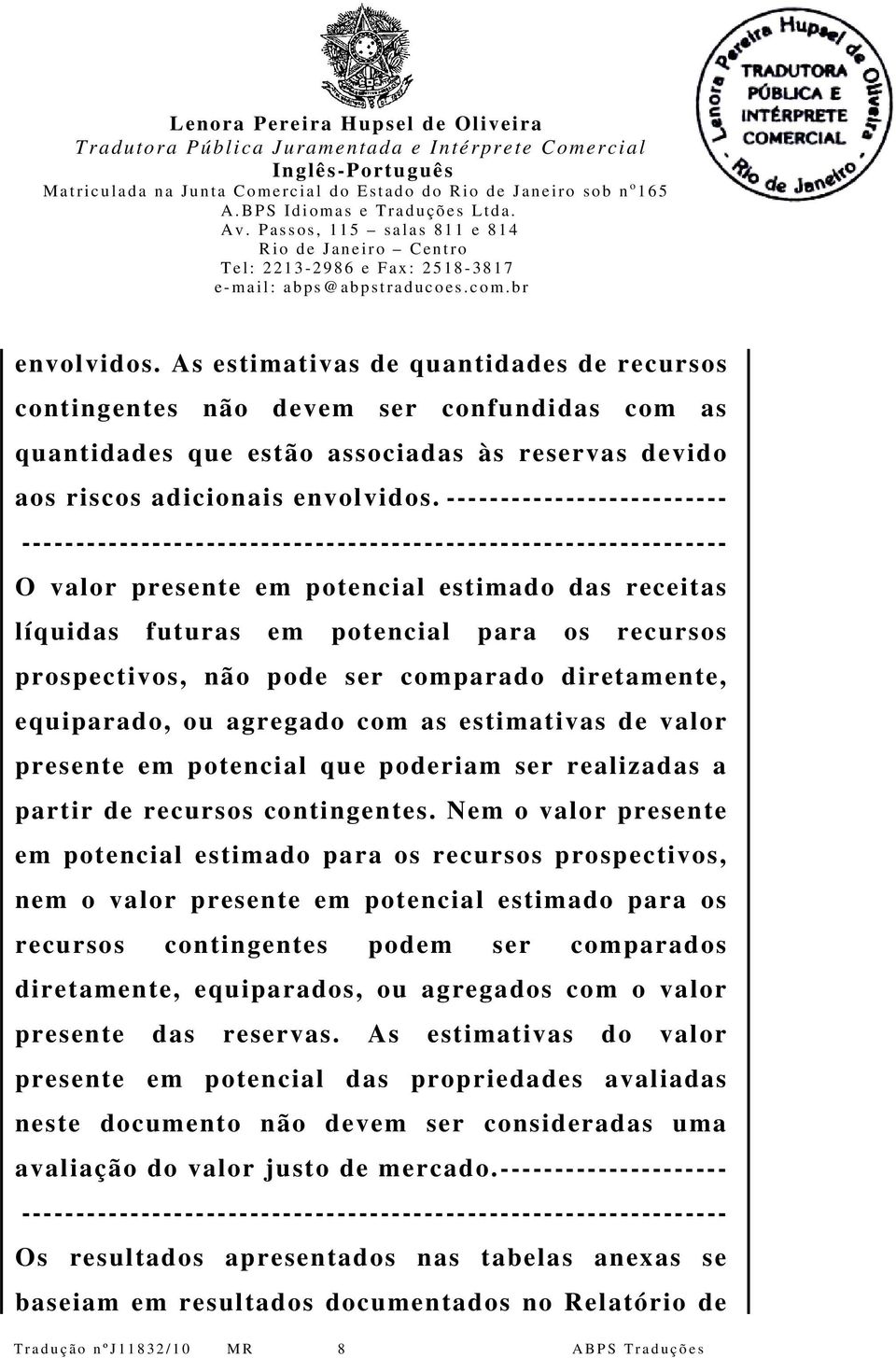 com as estimativas de valor presente em potencial que poderiam ser realizadas a partir de recursos contingentes.