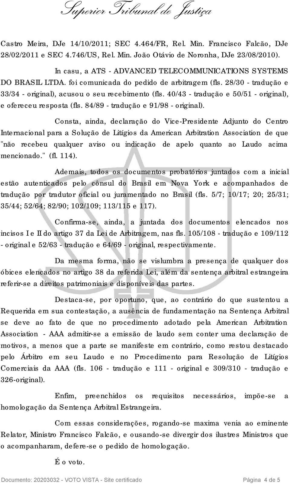 40/43 - tradução e 50/51 - original), e ofereceu resposta (fls. 84/89 - tradução e 91/98 - original).