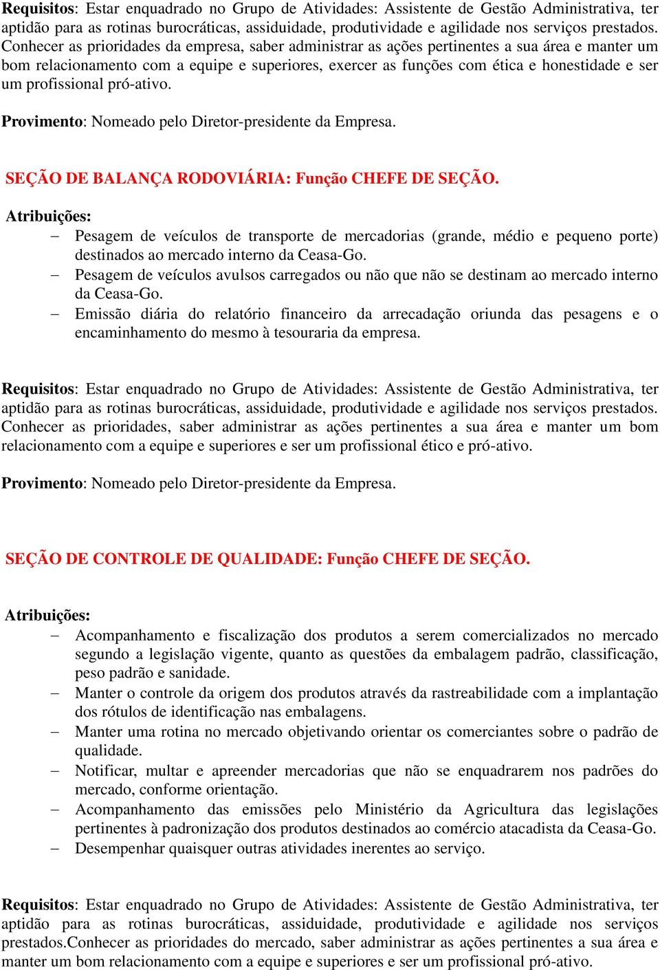 Pesagem de veículos avulsos carregados ou não que não se destinam ao mercado interno da Ceasa-Go.