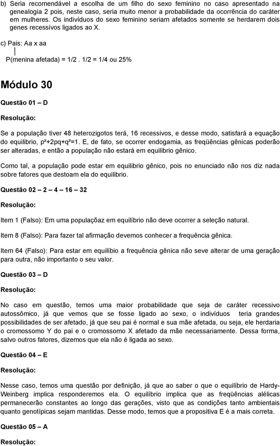 1/2 = 1/4 ou 25% Módulo 30 Questão 01 D Se a população tiver 48 heterozigotos terá, 16 recessivos, e desse modo, satisfará a equação do equilibrio, p²+2pq+q²=1.