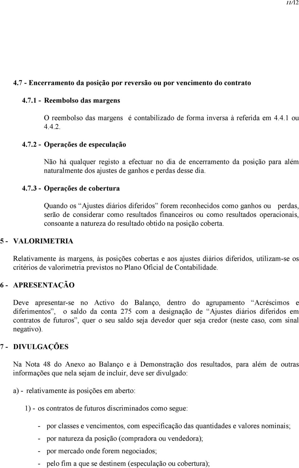 operacionais, consoante a natureza do resultado obtido na posição coberta.