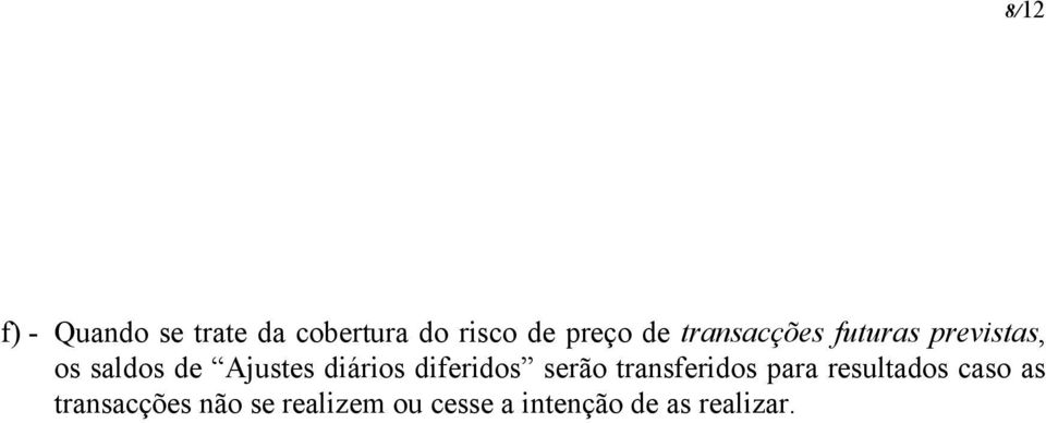 diários diferidos serão transferidos para resultados caso