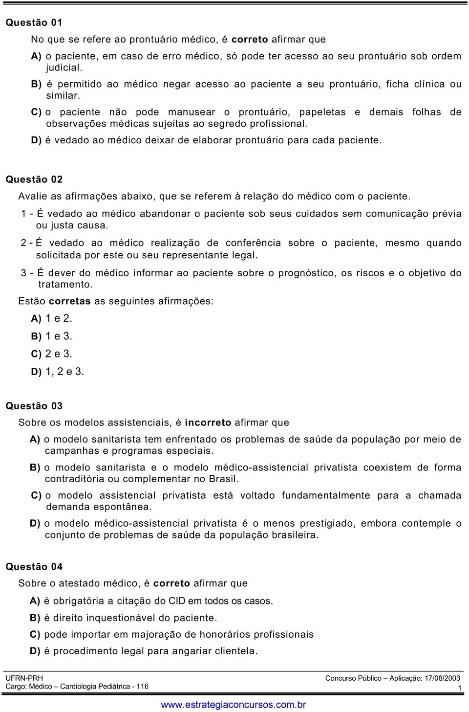 C) o paciente não pode manusear o prontuário, papeletas e demais folhas de observações médicas sujeitas ao segredo profissional. D) é vedado ao médico deixar de elaborar prontuário para cada paciente.