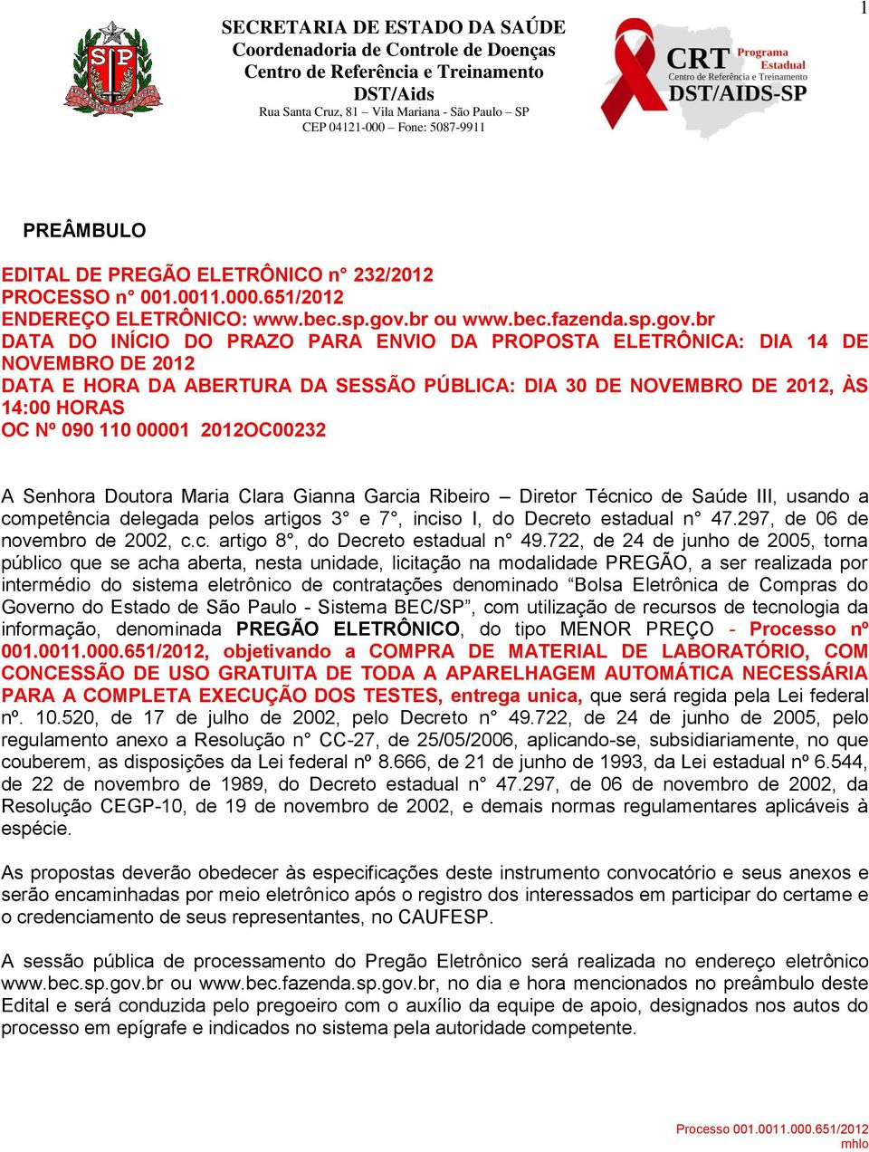 br DATA DO INÍCIO DO PRAZO PARA ENVIO DA PROPOSTA ELETRÔNICA: DIA 14 DE NOVEMBRO DE 2012 DATA E HORA DA ABERTURA DA SESSÃO PÚBLICA: DIA 30 DE NOVEMBRO DE 2012, ÀS 14:00 HORAS OC Nº 090 110 00001